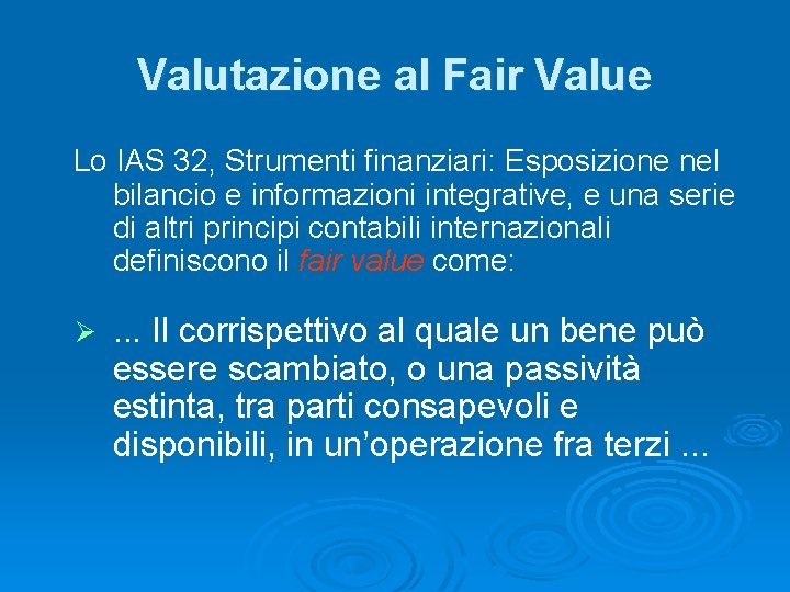 Valutazione al Fair Value Lo IAS 32, Strumenti finanziari: Esposizione nel bilancio e informazioni