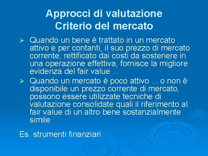 Approcci di valutazione Criterio del mercato Quando un bene è trattato in un mercato