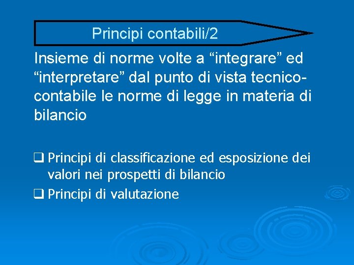 Principi contabili/2 Insieme di norme volte a “integrare” ed “interpretare” dal punto di vista