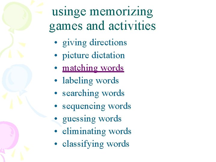 usinge memorizing games and activities • • • giving directions picture dictation matching words