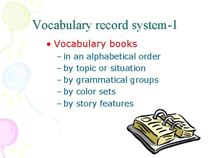 Vocabulary record system-1 • Vocabulary books – in an alphabetical order – by topic