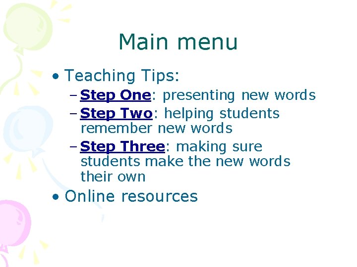 Main menu • Teaching Tips: – Step One: presenting new words – Step Two: