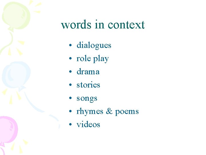 words in context • • dialogues role play drama stories songs rhymes & poems