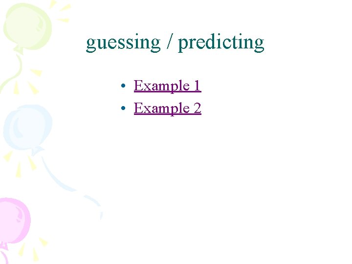 guessing / predicting • Example 1 • Example 2 