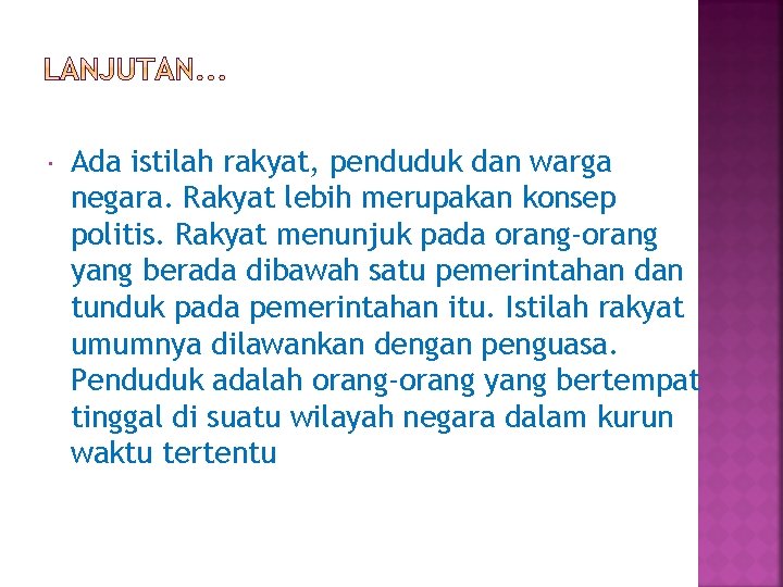  Ada istilah rakyat, penduduk dan warga negara. Rakyat lebih merupakan konsep politis. Rakyat