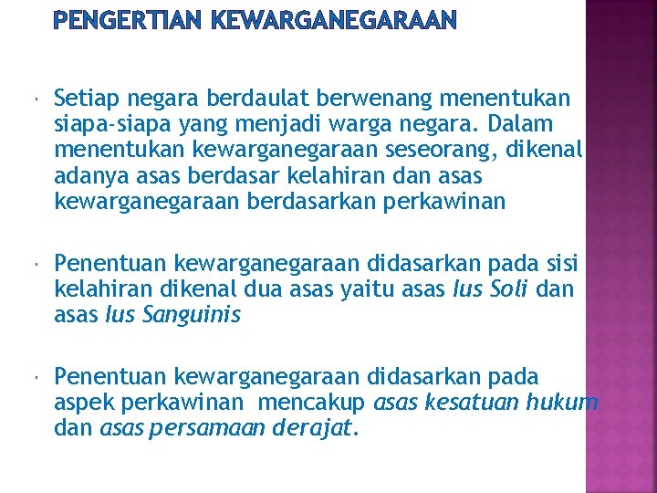 PENGERTIAN KEWARGANEGARAAN Setiap negara berdaulat berwenang menentukan siapa-siapa yang menjadi warga negara. Dalam menentukan