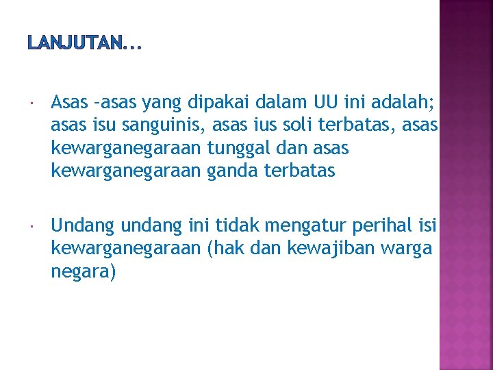 LANJUTAN. . . Asas –asas yang dipakai dalam UU ini adalah; asas isu sanguinis,