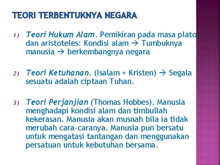 TEORI TERBENTUKNYA NEGARA 1) Teori Hukum Alam. Pemikiran pada masa plato dan aristoteles: Kondisi