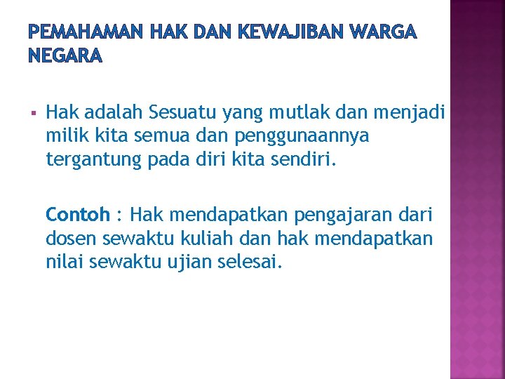 PEMAHAMAN HAK DAN KEWAJIBAN WARGA NEGARA § Hak adalah Sesuatu yang mutlak dan menjadi