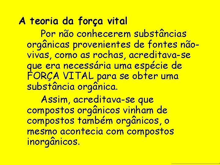 A teoria da força vital Por não conhecerem substâncias orgânicas provenientes de fontes nãovivas,