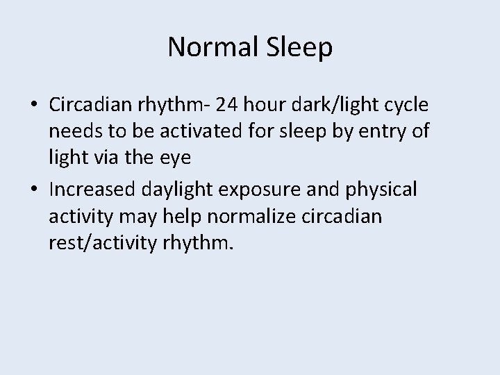 Normal Sleep • Circadian rhythm- 24 hour dark/light cycle needs to be activated for