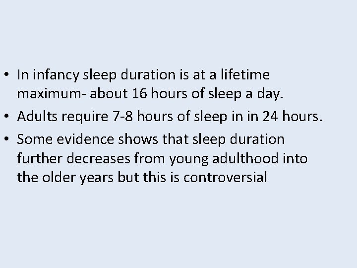  • In infancy sleep duration is at a lifetime maximum- about 16 hours