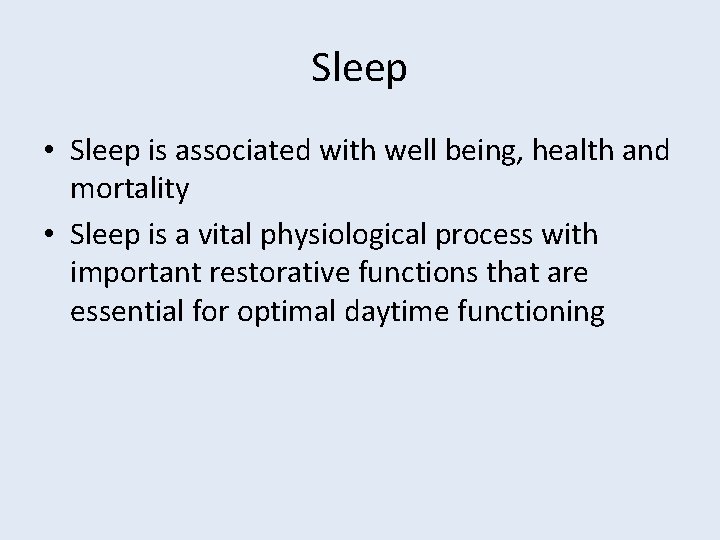 Sleep • Sleep is associated with well being, health and mortality • Sleep is