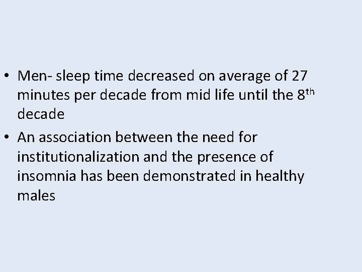  • Men- sleep time decreased on average of 27 minutes per decade from