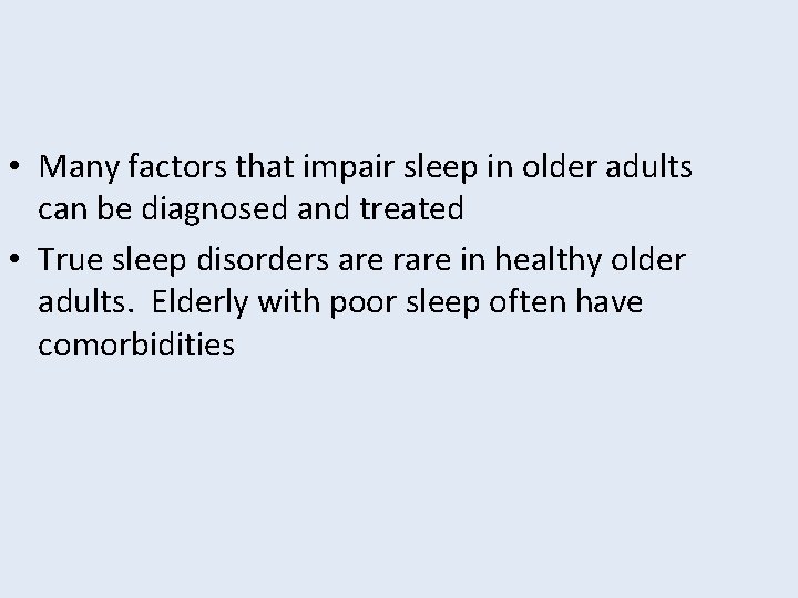  • Many factors that impair sleep in older adults can be diagnosed and