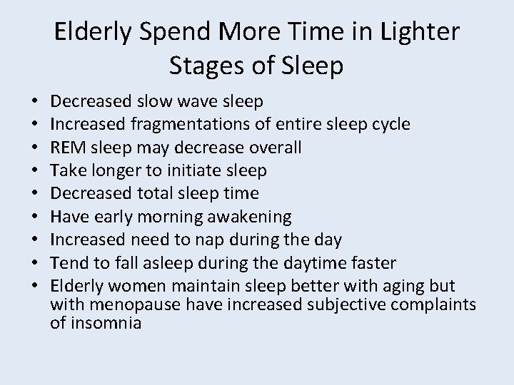 Elderly Spend More Time in Lighter Stages of Sleep • • • Decreased slow
