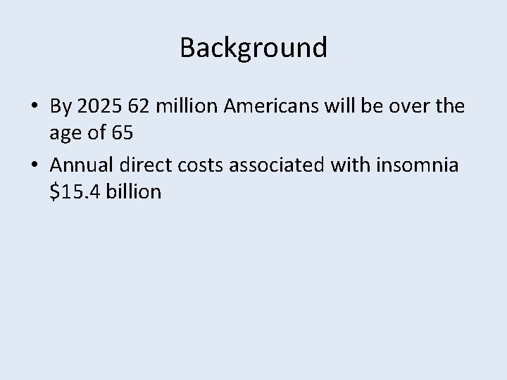 Background • By 2025 62 million Americans will be over the age of 65