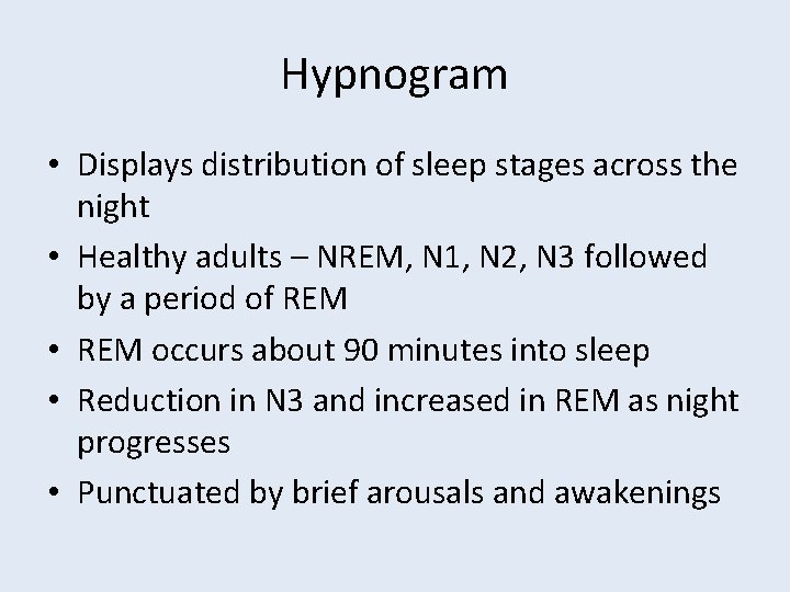 Hypnogram • Displays distribution of sleep stages across the night • Healthy adults –