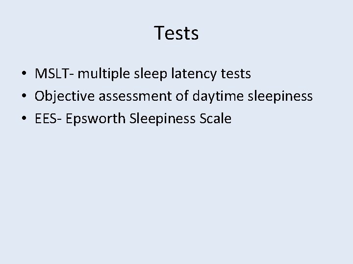 Tests • MSLT- multiple sleep latency tests • Objective assessment of daytime sleepiness •