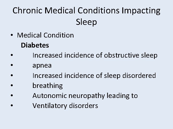 Chronic Medical Conditions Impacting Sleep • Medical Condition Diabetes • Increased incidence of obstructive