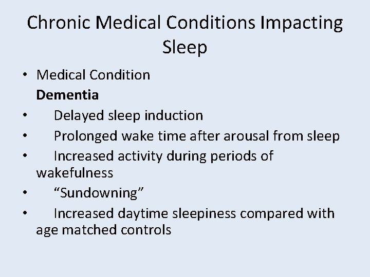 Chronic Medical Conditions Impacting Sleep • Medical Condition Dementia • Delayed sleep induction •