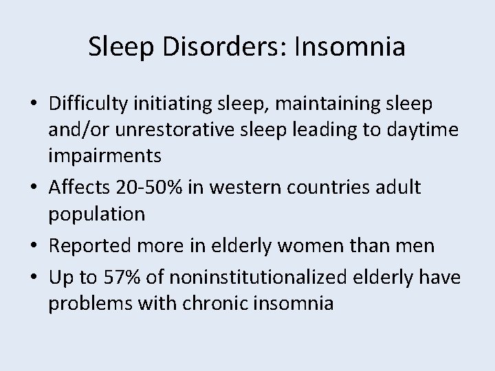 Sleep Disorders: Insomnia • Difficulty initiating sleep, maintaining sleep and/or unrestorative sleep leading to