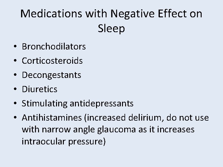 Medications with Negative Effect on Sleep • • • Bronchodilators Corticosteroids Decongestants Diuretics Stimulating