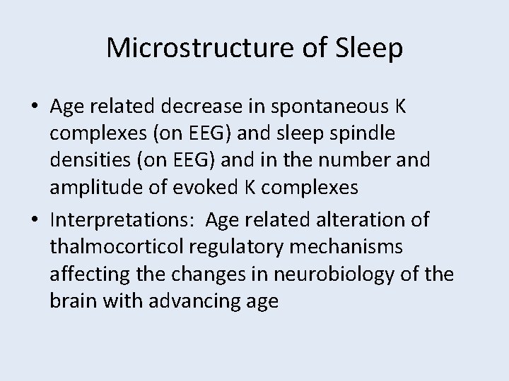 Microstructure of Sleep • Age related decrease in spontaneous K complexes (on EEG) and