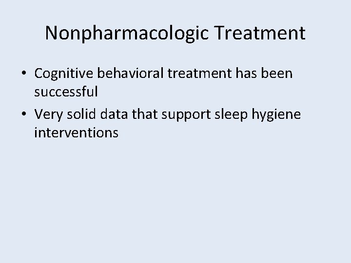 Nonpharmacologic Treatment • Cognitive behavioral treatment has been successful • Very solid data that