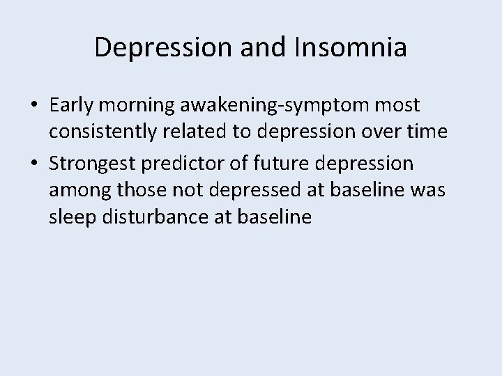 Depression and Insomnia • Early morning awakening-symptom most consistently related to depression over time