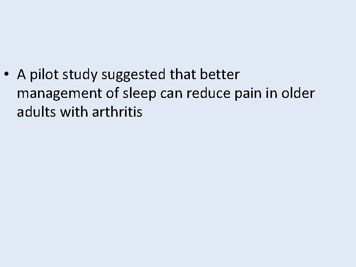  • A pilot study suggested that better management of sleep can reduce pain