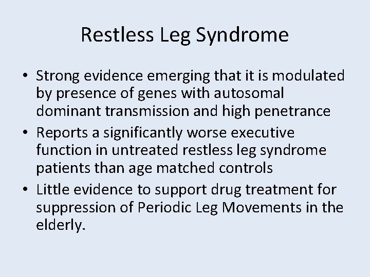 Restless Leg Syndrome • Strong evidence emerging that it is modulated by presence of