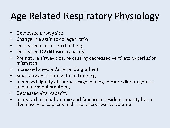 Age Related Respiratory Physiology • • • Decreased airway size Change in elastin to