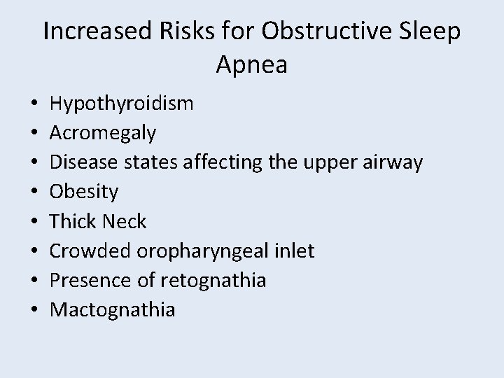 Increased Risks for Obstructive Sleep Apnea • • Hypothyroidism Acromegaly Disease states affecting the