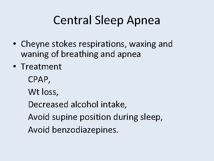 Central Sleep Apnea • Cheyne stokes respirations, waxing and waning of breathing and apnea