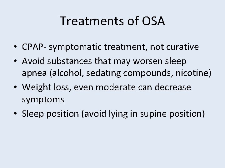 Treatments of OSA • CPAP- symptomatic treatment, not curative • Avoid substances that may