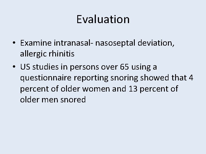 Evaluation • Examine intranasal- nasoseptal deviation, allergic rhinitis • US studies in persons over