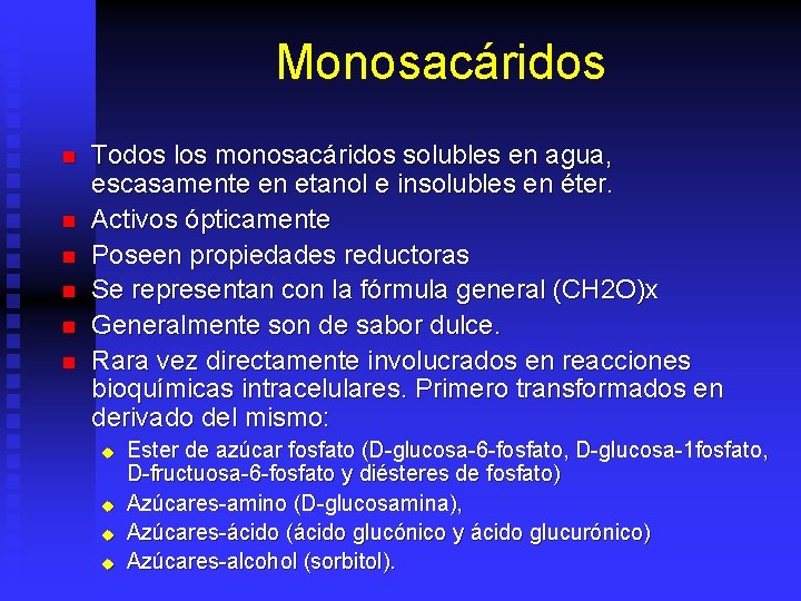 Monosacáridos n n n Todos los monosacáridos solubles en agua, escasamente en etanol e