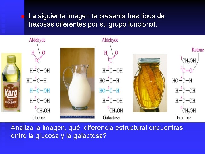 n La siguiente imagen te presenta tres tipos de hexosas diferentes por su grupo