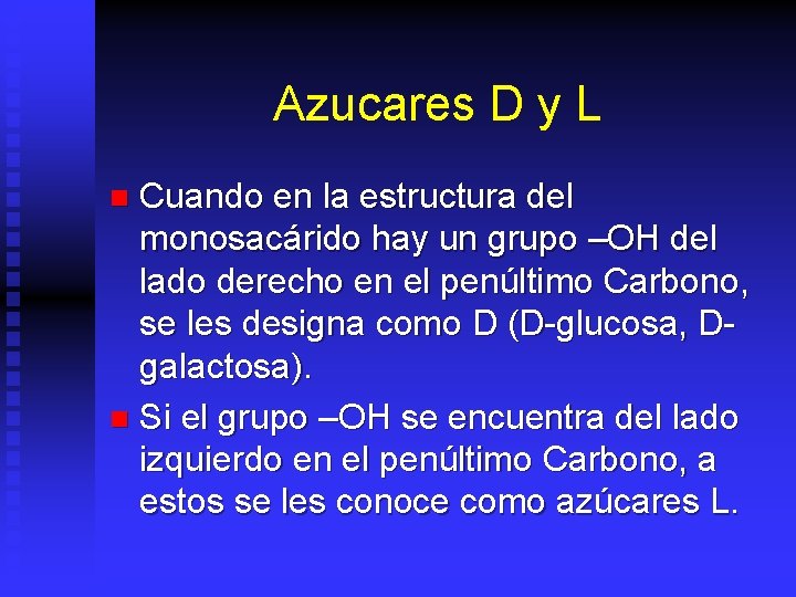 Azucares D y L Cuando en la estructura del monosacárido hay un grupo –OH