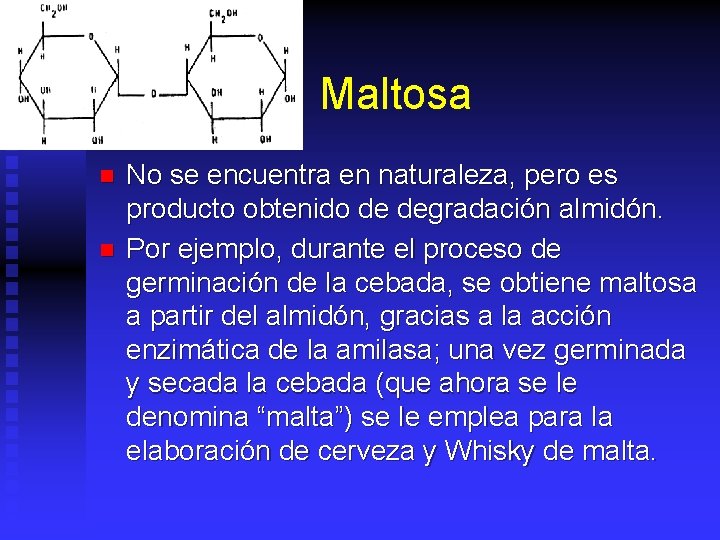 Maltosa n n No se encuentra en naturaleza, pero es producto obtenido de degradación