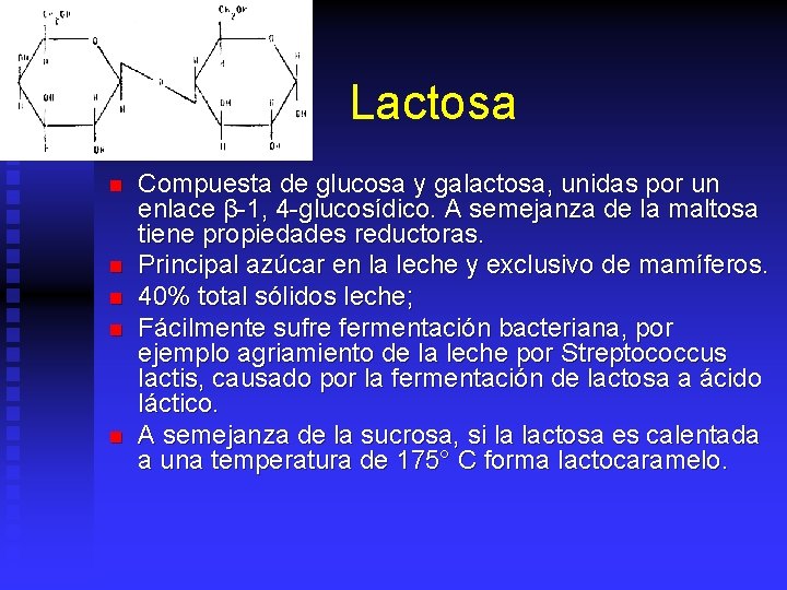 Lactosa n n n Compuesta de glucosa y galactosa, unidas por un enlace β-1,