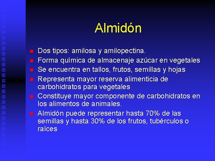 Almidón n n n Dos tipos: amilosa y amilopectina. Forma química de almacenaje azúcar