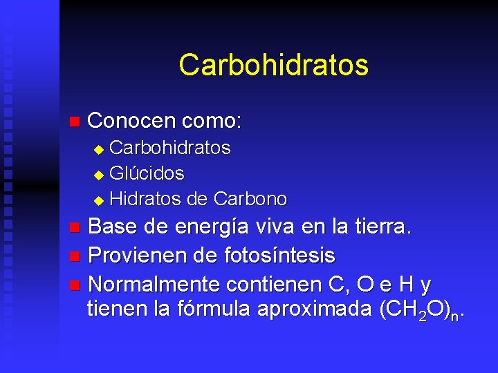 Carbohidratos n Conocen como: Carbohidratos u Glúcidos u Hidratos de Carbono u Base de