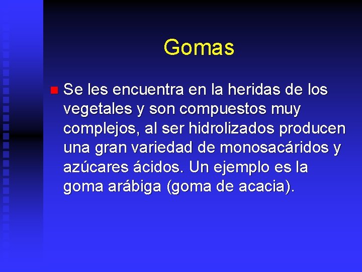 Gomas n Se les encuentra en la heridas de los vegetales y son compuestos