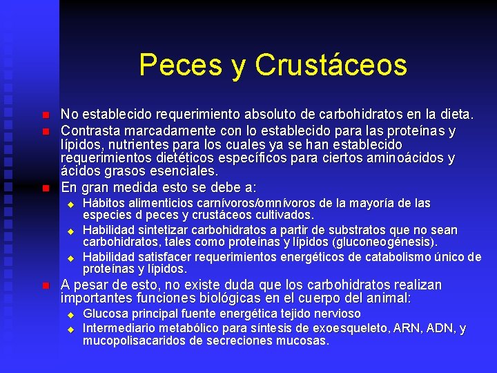 Peces y Crustáceos n n n No establecido requerimiento absoluto de carbohidratos en la