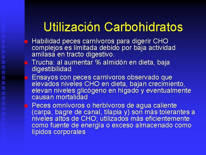 Utilización Carbohidratos n n Habilidad peces carnívoros para digerir CHO complejos es limitada debido