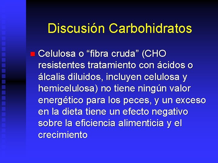 Discusión Carbohidratos n Celulosa o “fibra cruda” (CHO resistentes tratamiento con ácidos o álcalis
