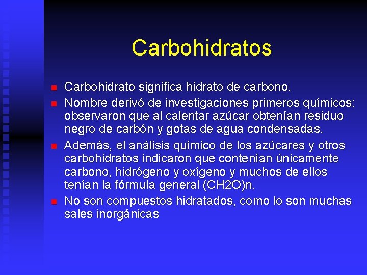 Carbohidratos n n Carbohidrato significa hidrato de carbono. Nombre derivó de investigaciones primeros químicos: