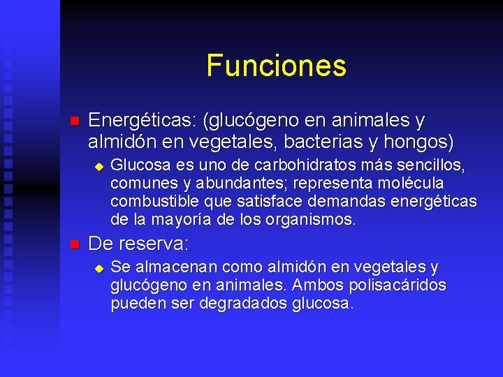 Funciones n Energéticas: (glucógeno en animales y almidón en vegetales, bacterias y hongos) u